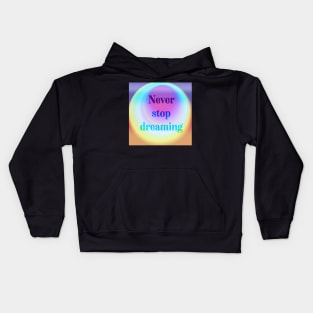 Never stop dreaming psychedelic quote Kids Hoodie